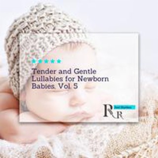 Tender and Gentle Lullabies for Newborn Babies, Vol. 5