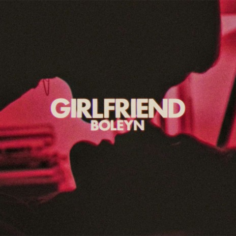 Girlfriend | Boomplay Music