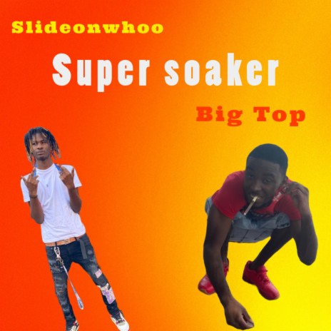 Super Soaker ft. Slideonwho | Boomplay Music