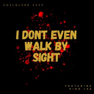 I DONT EVEN WALK BY SIGHT (IDEWBS) ft. Kidd Lee lyrics | Boomplay Music