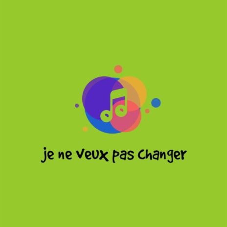 Je ne veux pas changer | Boomplay Music