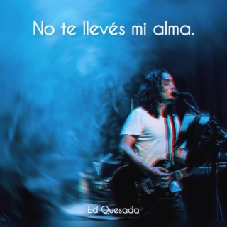 No te llevés mi alma lyrics | Boomplay Music