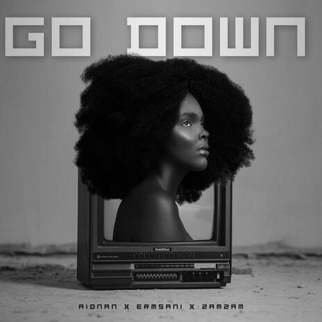 Go down ft. Zamzam, Ermsani & The menz | Boomplay Music