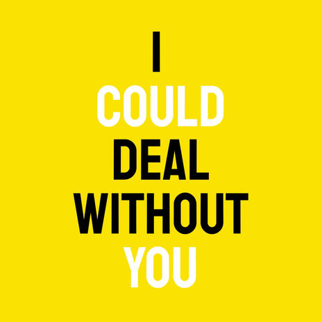 I could deal without you | Boomplay Music