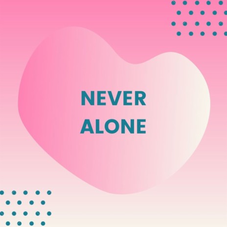 Never Alone | Boomplay Music