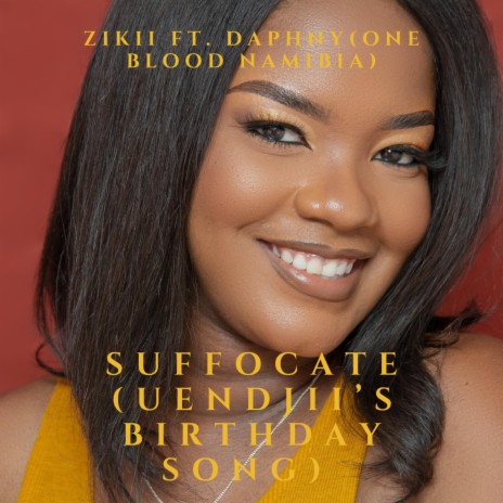 Suffocate (Uendjii's Birthday Song)) ft. Daphny (One Blood Namibia) | Boomplay Music