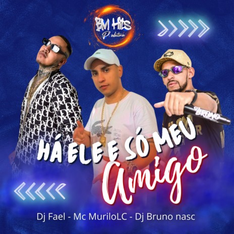 Há Ele É So Meu Amigo ft. DJ Fael & MC Murilo LC | Boomplay Music