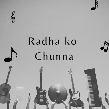 Radha Ko Chunna | Boomplay Music