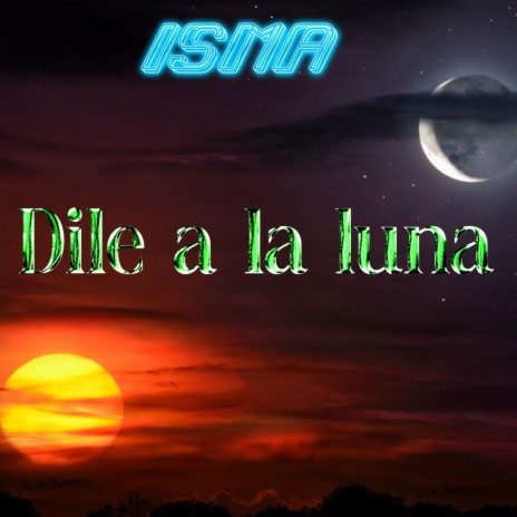 Dile a la Luna | Boomplay Music