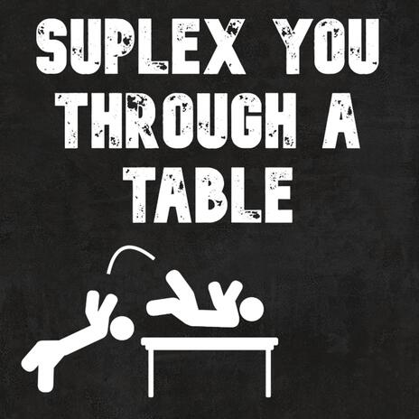 Suplex You Through A Table ft. F33SH | Boomplay Music