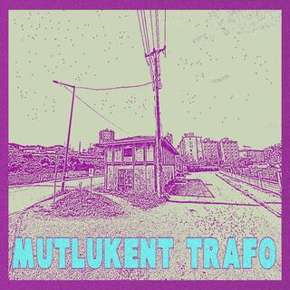 Mutlukent Trafo lyrics | Boomplay Music