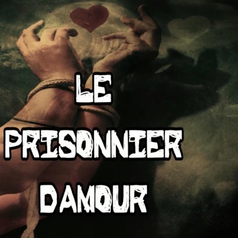 Le prisonnier d'amour | Boomplay Music