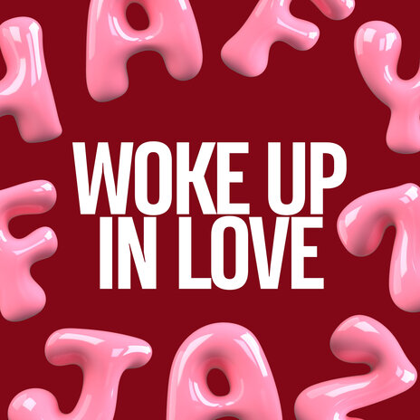 Woke up in Love | Boomplay Music