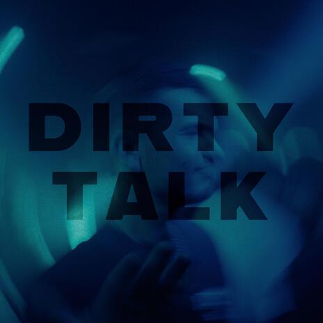 Dirty Talk | Boomplay Music