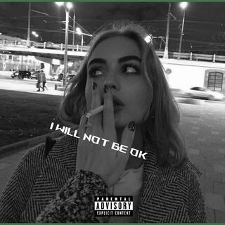 I Will Not Be Ok lyrics | Boomplay Music