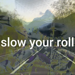 Slow your roll