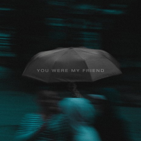 You Were My Friend | Boomplay Music
