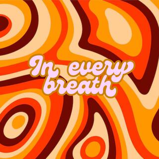 IN EVERY BREATH