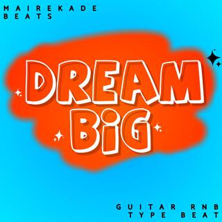 DREAM BIG (Guitar RnB Type)