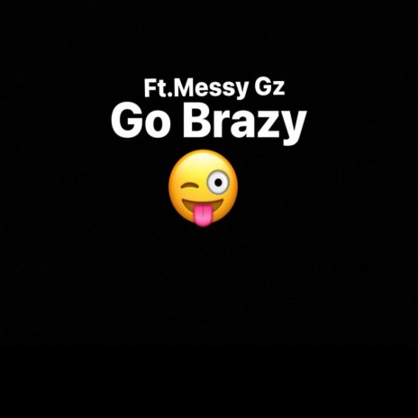 Go Brazy ft. Messy Gz | Boomplay Music