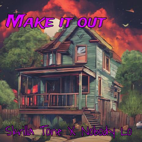 Make it out ft. Nobody lo | Boomplay Music