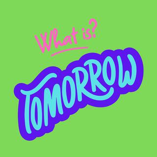 What's Tomorrow