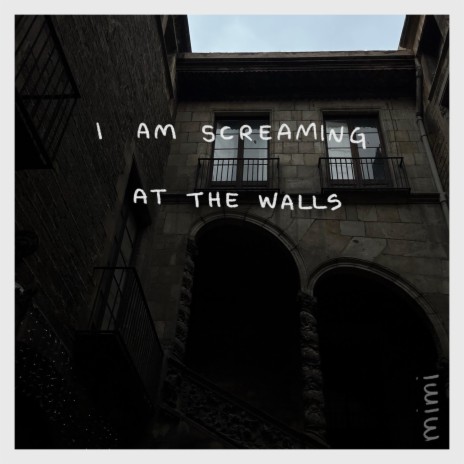 i am screaming at the walls | Boomplay Music