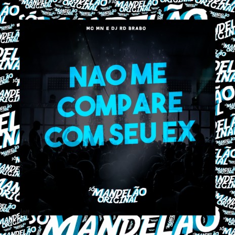 Nao Me Compare Com Seu Ex ft. DJ RD Brabo | Boomplay Music