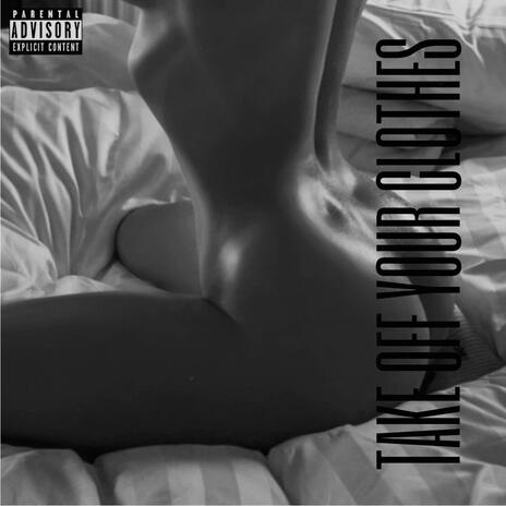 Take Off Your Clothes ft. they call me xo | Boomplay Music