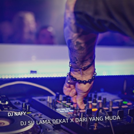 Dj Su Lama Dekat X Dari Yang Muda | Boomplay Music