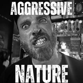 AGGRESSIVE NATURE