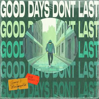 Good Days Don't Last