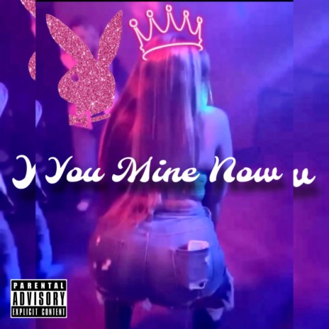 You Mine Now | Boomplay Music