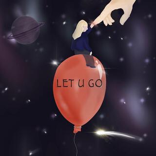 LET U GO lyrics | Boomplay Music