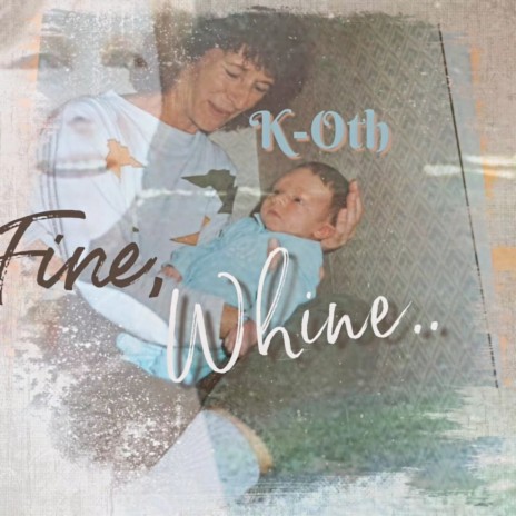 Fine, Whine.. | Boomplay Music