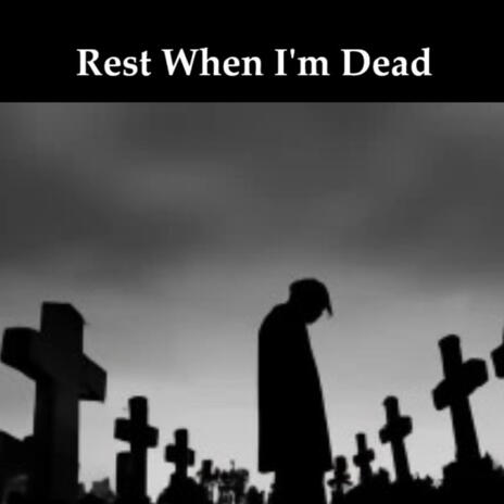 Rest When I'm Dead | Boomplay Music