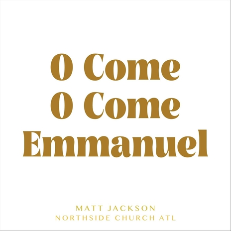 O Come O Come Emmanuel ft. Northside Church ATL | Boomplay Music