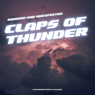 Booming and Unexpected Claps of Thunder