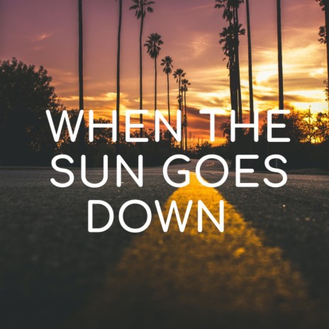 When the sun goes down