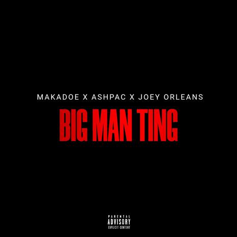 Big Man Ting ft. Ashpac & Joey Orleans | Boomplay Music