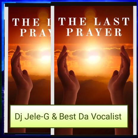 The Last Prayer ft. Best Da Vocalist | Boomplay Music