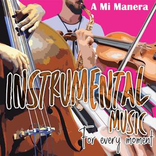 Instrumental Music For Every Moment A Mi Manera