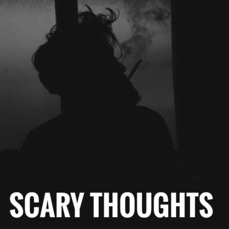 Scary thoughts | Boomplay Music