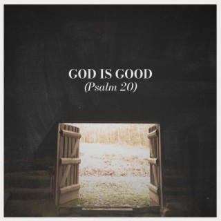 God Is Good (Psalm 20)