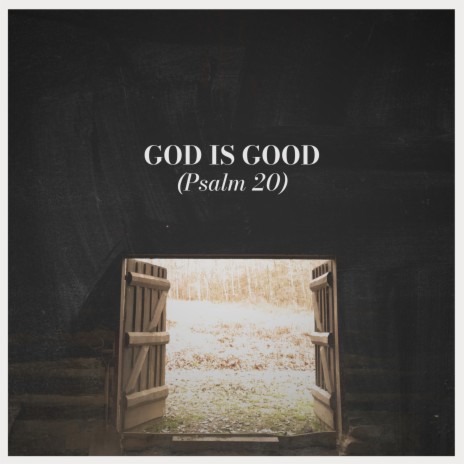 God Is Good (Psalm 20)