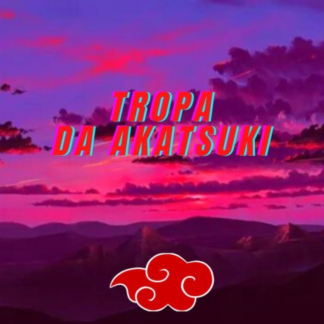 Tropa da Akatsuki ft. LLN | Boomplay Music