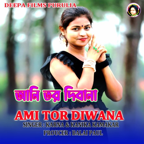 AMI TOR DIWANA ft. Kanika Karmakar | Boomplay Music