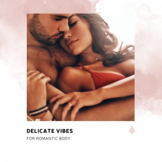 Delicate Vibes for Romantic Body