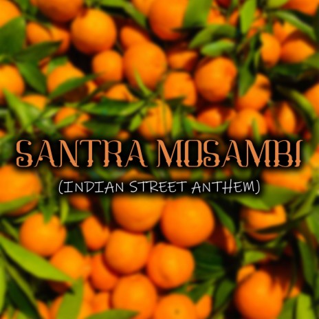 Santra Mosambi (Indian Street Anthem) | Boomplay Music