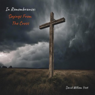 In Remembrance: Sayings From The Cross